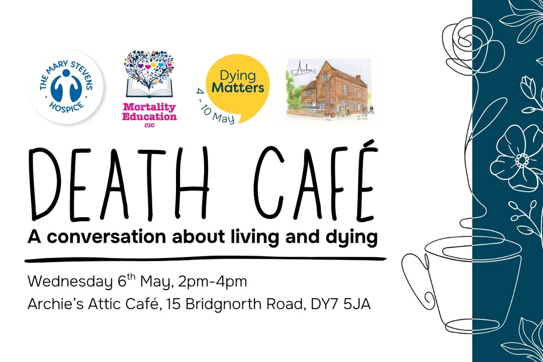 Promotional graphic for The Mary Stevens Hospice Death Cafe, with the strapline 'a conversation about living and dying', and logos for The Mary Stevens Hospice, Mortality Education and Dying Matters Week